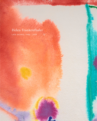 Helen Frankenthaler: Late Works, 1988-2009 By Helen Frankenthaler (Artist), Douglas Dreishpoon (Text by (Art/Photo Books)), Suzanne Boorsch (Text by (Art/Photo Books)) Cover Image