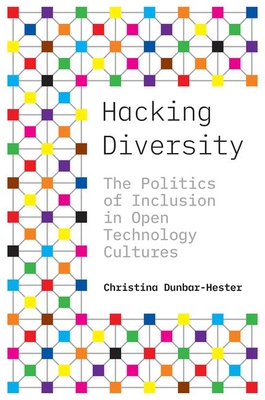 Hacking Diversity: The Politics of Inclusion in Open Technology Cultures (Princeton Studies in Culture and Technology #19) Cover Image