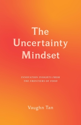 The Uncertainty Mindset: Innovation Insights from the Frontiers of Food Cover Image