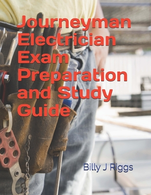 Journeyman Electrician Exam Preparation and Study Guide By Billy J. Riggs Cover Image
