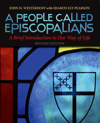 A People Called Episcopalians: A Brief Introduction to Our Way of Life (Revised Edition) By John H. Westerhoff, Sharon Ely Pearson Cover Image
