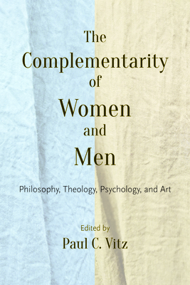 The Complementarity of Women and Men By Paul C. Vitz Cover Image