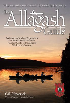 The Allagash Guide: What You Need to Know to Canoe This Famous Maine Waterway/ Winner of Legendary Maine Guide Award Cover Image