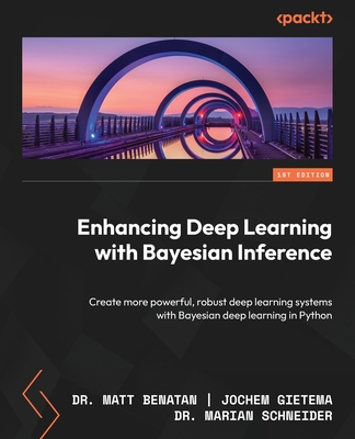 Enhancing Deep Learning with Bayesian Inference: Create more powerful, robust deep learning systems with Bayesian deep learning in Python Cover Image