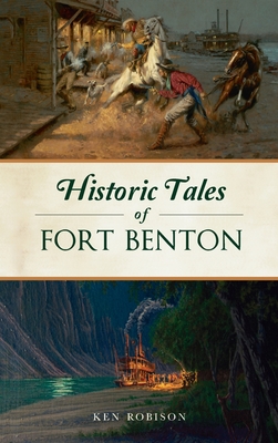 Historic Tales of Fort Benton (American Legends) Cover Image