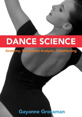 Dance Science: Anatomy, Movement Analysis, and Conditioning By Gayanne Grossman Cover Image