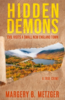 Hidden Demons: Evil Visits A Small New England Town By Margery B. Metzger Cover Image