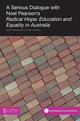 A Serious Dialogue with Noel Pearson's Radical Hope: Education and Equality in Australia (Interdisciplinary Social Sciences) By Barry Osborne Cover Image