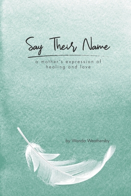 Say Their Name: a mother's expression of healing and love Cover Image
