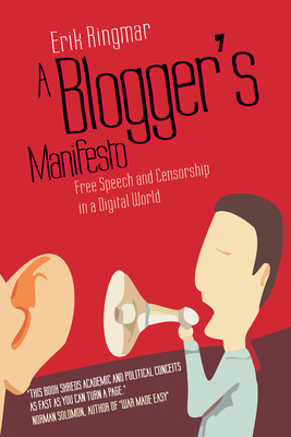A Blogger's Manifesto: Free Speech and Censorship in a Digital World By Erik Ringmar Cover Image