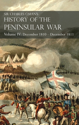 Sir Charles Oman's History of the Peninsular War Volume IV: Volume IV: December 1810 - December 1811 Masséna's Retreat, Fuentes de Oñoro, Albuera, Tar Cover Image
