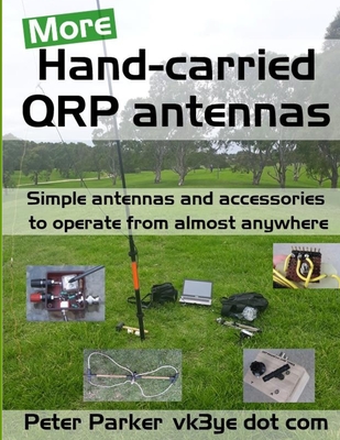 More Hand-carried QRP antennas: Simple antennas and accessories to operate from almost anywhere Cover Image