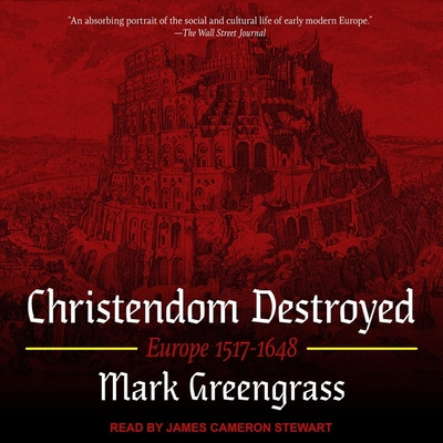 Christendom Destroyed Lib/E: Europe 1517-1648 Cover Image