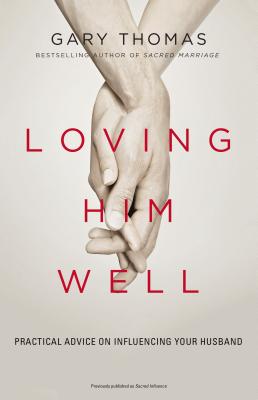 Loving Him Well: Practical Advice on Influencing Your Husband Cover Image