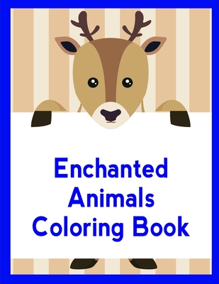 Enchanted Animals Coloring Book: Mind Relaxation Everyday Tools from Pets and Wildlife Images for Adults to Relief Stress, ages 7-9 (Animal Planet #6) By Advanced Color Cover Image