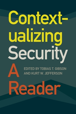 Contextualizing Security: A Reader (Studies in Security and International Affairs #33) By Tobias T. Gibson (Editor), Kurt W. Jefferson (Editor) Cover Image