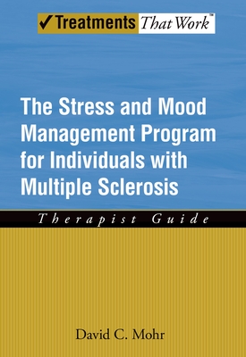 Stress and Mood Management Program for Individuals with Multiple Sclerosis: Therapist Guide (Treatments That Work) By David C. Mohr Cover Image