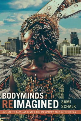 Bodyminds Reimagined: (Dis)ability, Race, and Gender in Black Women's Speculative Fiction Cover Image