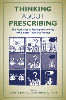 Thinking about Prescribing: The Psychology of Psychopharmacology with Diverse Youth and Families By Shashank V. Joshi (Editor), Andrés Martin (Editor) Cover Image