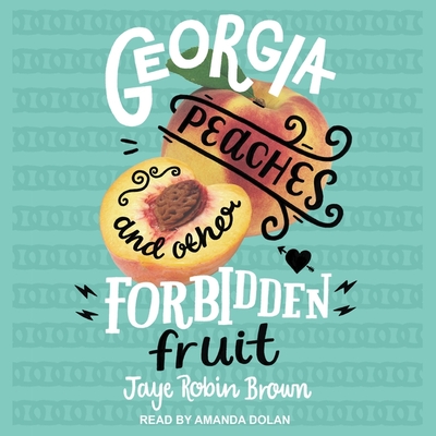 Georgia Peaches and Other Forbidden Fruit Lib/E By Amanda Dolan (Read by), Jaye Robin Brown Cover Image