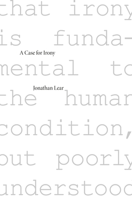 Case for Irony (Tanner Lectures on Human Values #6) By Jonathan Lear Cover Image