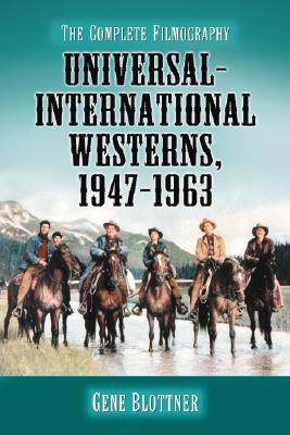 Universal-International Westerns, 1947-1963: The Complete Filmography By Gene Blottner Cover Image