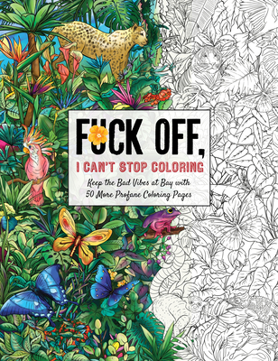 Fuck Off, I Can't Stop Coloring: Unwind with 50 Additional Obnoxiously Fun Swear Word Coloring Pages (Fuck Off I’m Coloring) By Dare You Stamp Co. Cover Image