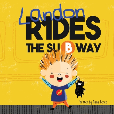 Landon Rides the Subway By Diana Perez, Yip Jar Design (Illustrator) Cover Image
