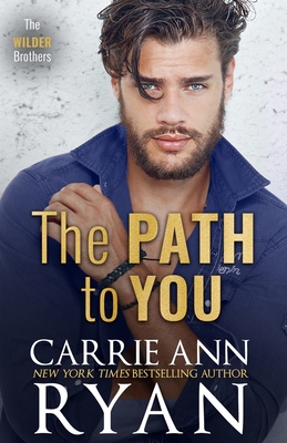 The Path to You (Wilder Brothers #3) By Carrie Ann Ryan Cover Image