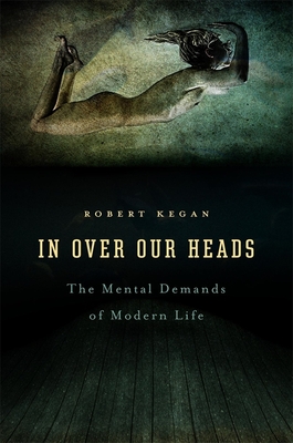 Cover for In Over Our Heads: The Mental Demands of Modern Life