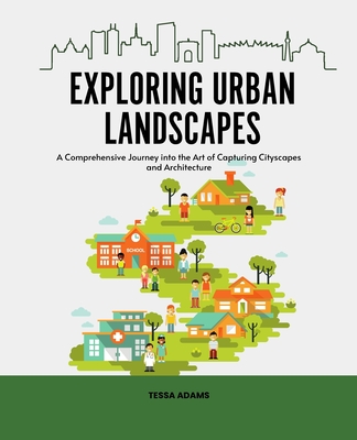 Cover for Exploring Urban Landscapes: A Comprehensive Journey into the Art of Capturing Cityscapes and Architecture