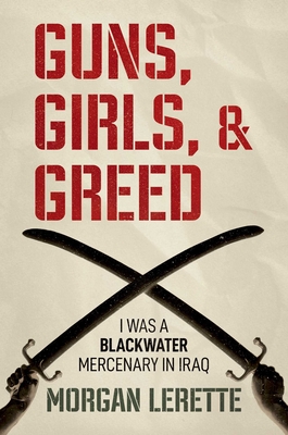 Guns, Girls, and Greed: I Was a Blackwater Mercenary in Iraq Cover Image