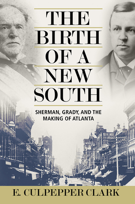The Birth of a New South: Sherman, Grady, and the Making of Atlanta