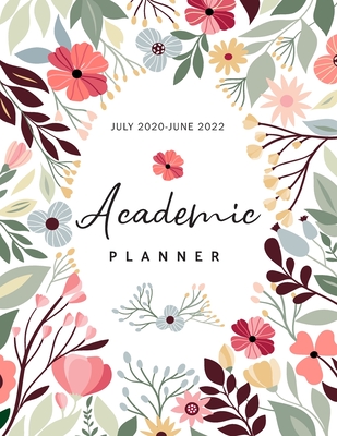Academic Planner July 2020-June 2022: Hand Drawn Floral, Daily Student Notebook, Weekly Academic Planner 2020-2022, 24 Months Academic Calendar Planne Cover Image