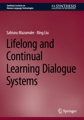 Lifelong and Continual Learning Dialogue Systems (Synthesis Lectures on Human Language Technologies)