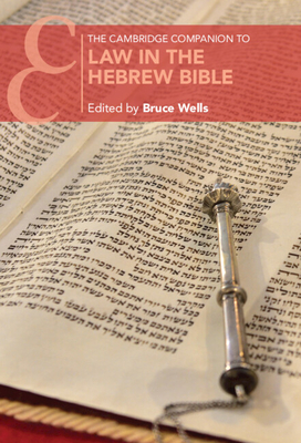 The Cambridge Companion to Law in the Hebrew Bible (Cambridge Companions to Religion)