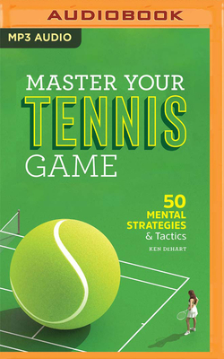 Master Your Tennis Game: 50 Mental Strategies and Tactics Cover Image