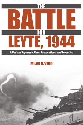The Battle for Leyte, 1944: Allied and Japanese Plans, Preparations, and Execution Cover Image