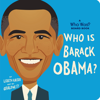 Who Is Barack Obama?: A Who Was? Board Book (Who Was? Board Books) By Lisbeth Kaiser, Geraldine Sy (Illustrator), Who HQ Cover Image