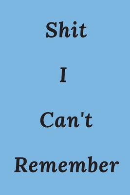 Shit I Can't Remember: An Organizer for All Your Passwords and Shit Paperback - Large Print, 2020 By Shit I. Can't Remember Cover Image