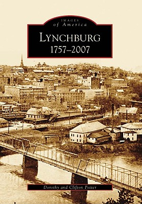Lynchburg: 1757-2007 (Images of America) By Dorothy Potter, Clifton Potter Cover Image