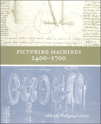 Picturing Machines 1400–1700 (Transformations: Studies in the History of Science and Technology)
