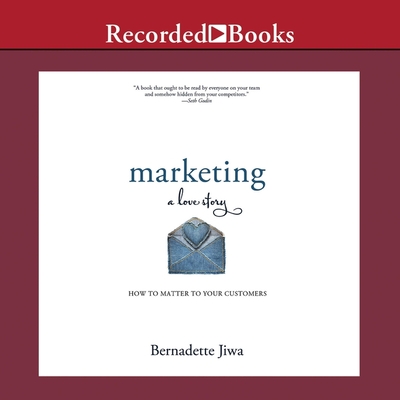 Marketing: A Love Story: How to Matter to Your Customers Cover Image