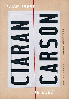 deleteFrom There to Here: Selected Poems and Translations By Ciaran Carson Cover Image