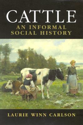 Cattle: An Informal Social History By Laurie Winn Carlson Cover Image