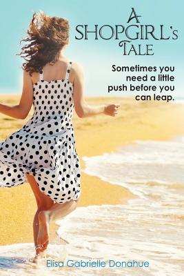 Cover for A Shopgirl's Tale: Sometimes you need a little push before you can leap