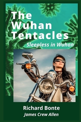 The Wuhan Tentacles: Sleepless in Wuhan By James Crew Allen, Kathryn Levison (Editor), Richard Bonte Cover Image