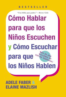 Como Hablar para que Los Ninos Escuchen: y Como Escuchar para que los Ninos Hablen By Adele Faber, Elaine Mazlish Cover Image