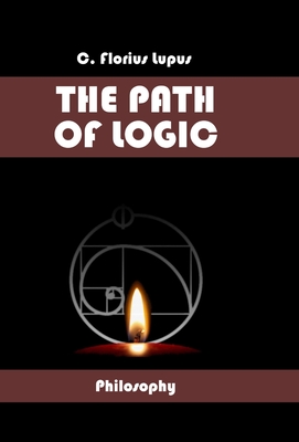 The Path of Logic By C. Florius Lupus Cover Image