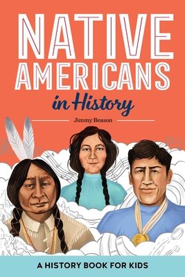 Native Americans in History: A History Book for Kids (Biographies for Kids) By Jimmy Beason Cover Image